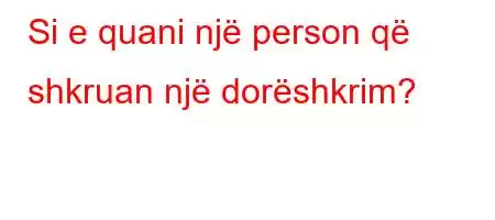 Si e quani një person që shkruan një dorëshkrim?