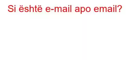 Si është e-mail apo email?