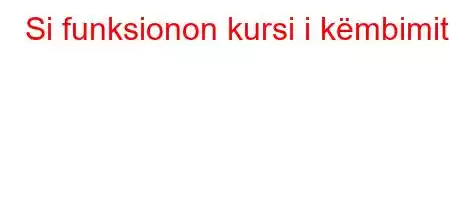 Si funksionon kursi i këmbimit?