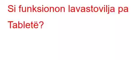 Si funksionon lavastovilja pa Tabletë