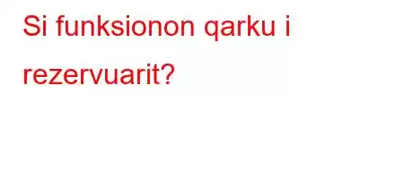 Si funksionon qarku i rezervuarit?