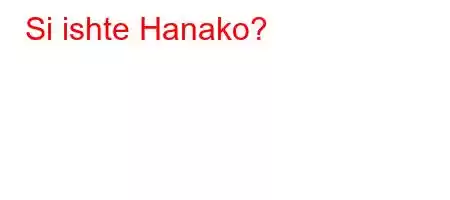 Si ishte Hanako?