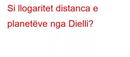 Si llogaritet distanca e planetëve nga Dielli?