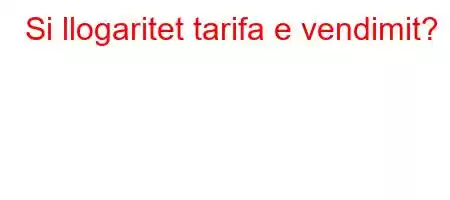 Si llogaritet tarifa e vendimit?