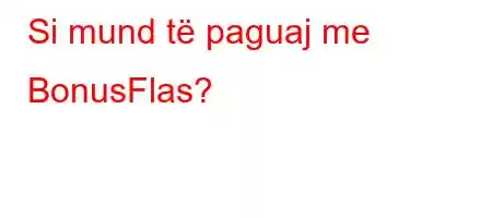 Si mund të paguaj me BonusFlas?