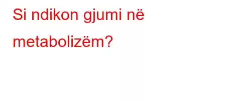 Si ndikon gjumi në metabolizëm