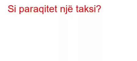 Si paraqitet një taksi