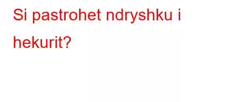 Si pastrohet ndryshku i hekurit?