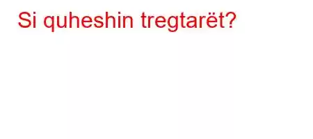 Si quheshin tregtarët?