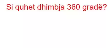 Si quhet dhimbja 360 gradë?