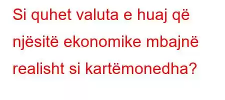 Si quhet valuta e huaj që njësitë ekonomike mbajnë realisht si kartëmonedha