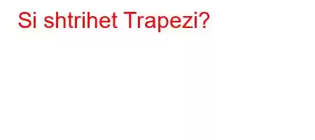 Si shtrihet Trapezi?