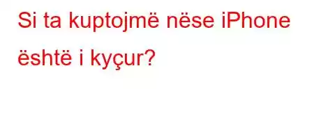 Si ta kuptojmë nëse iPhone është i kyçur?