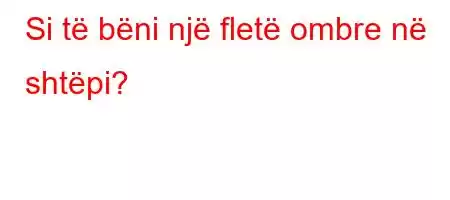 Si të bëni një fletë ombre në shtëpi?