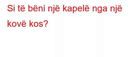 Si të bëni një kapelë nga një kovë kos