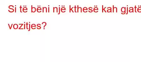 Si të bëni një kthesë kah gjatë vozitjes?