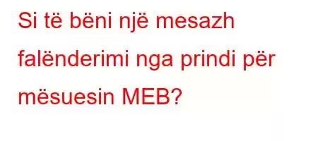 Si të bëni një mesazh falënderimi nga prindi për mësuesin MEB?