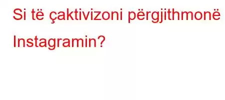 Si të çaktivizoni përgjithmonë Instagramin?