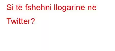 Si të fshehni llogarinë në Twitter?