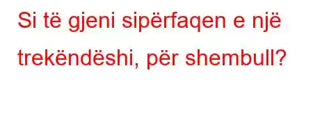 Si të gjeni sipërfaqen e një trekëndëshi, për shembull?