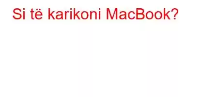 Si të karikoni MacBook