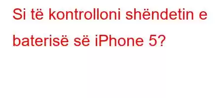 Si të kontrolloni shëndetin e baterisë së iPhone 5?