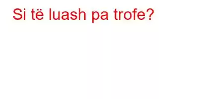 Si të luash pa trofe?