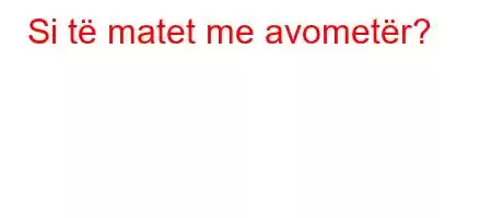 Si të matet me avometër?