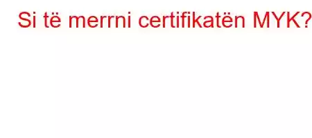 Si të merrni certifikatën MYK?