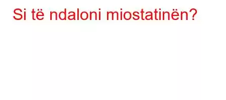 Si të ndaloni miostatinën?