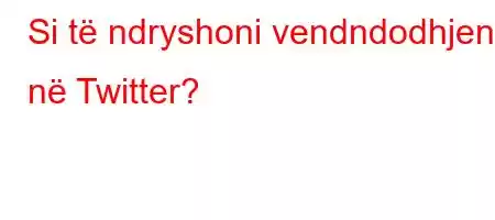 Si të ndryshoni vendndodhjen në Twitter