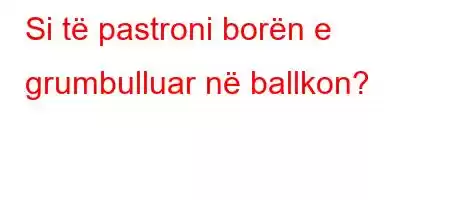 Si të pastroni borën e grumbulluar në ballkon?