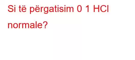 Si të përgatisim 0 1 HCl normale?