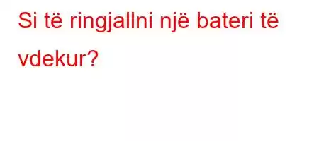 Si të ringjallni një bateri të vdekur?