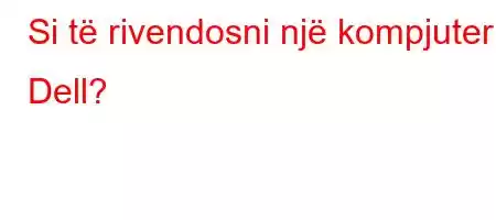 Si të rivendosni një kompjuter Dell?