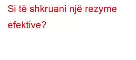 Si të shkruani një rezyme efektive?