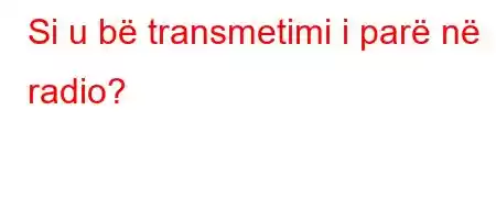 Si u bë transmetimi i parë në radio