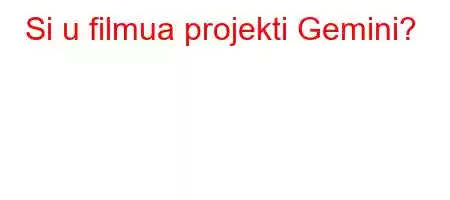 Si u filmua projekti Gemini?