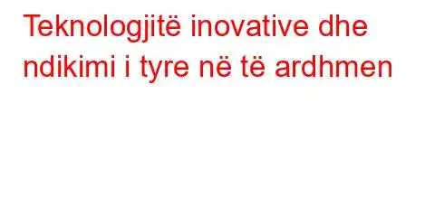 Teknologjitë inovative dhe ndikimi i tyre në të ardhmen