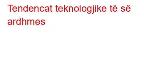 Tendencat teknologjike të së ardhmes