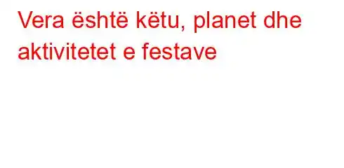 Vera është këtu, planet dhe aktivitetet e festave