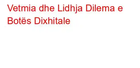 Vetmia dhe Lidhja Dilema e Botës Dixhitale