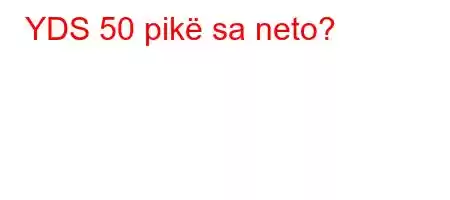 YDS 50 pikë sa neto