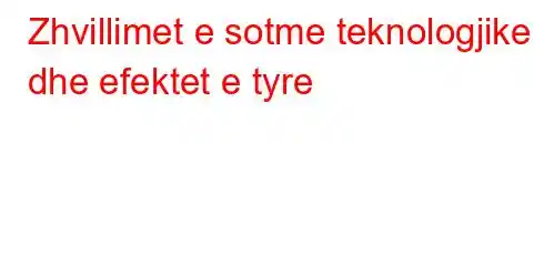 Zhvillimet e sotme teknologjike dhe efektet e tyre